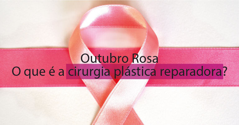 Outubro rosa: o que é a cirurgia plástica reparadora?