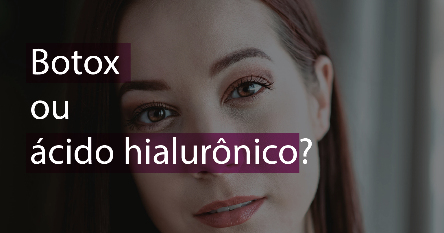 Botox ou ácido hialurônico?